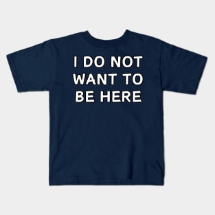 I do not want to be here, funny Kids T-Shirt